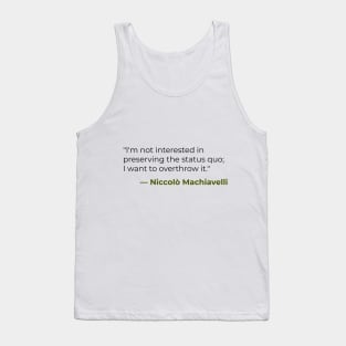 I'm not interested in preserving the status quo — Niccolò Machiavelli Tank Top